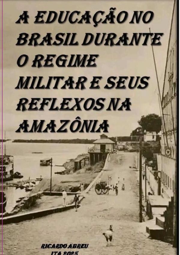 A Educação No Brasil Durante O Regime Militar E Seus Reflexos Na Amazônia:RAIZES GERMÂNICAS NA AMAZÔNIA: A HISTÓRIA DA FAMÍLIA EHM - BARROS