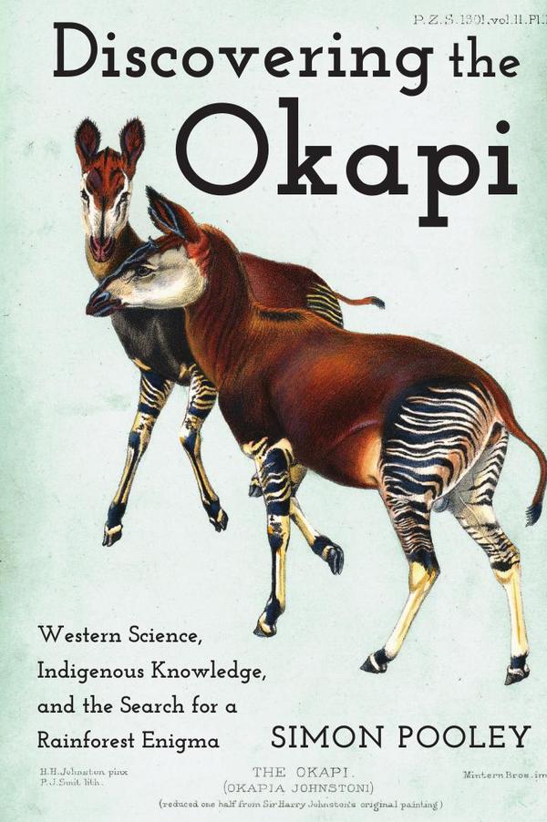 Discovering the Okapi:Western Science, Indigenous Knowledge, and the Search for a Rainforest Enigma
