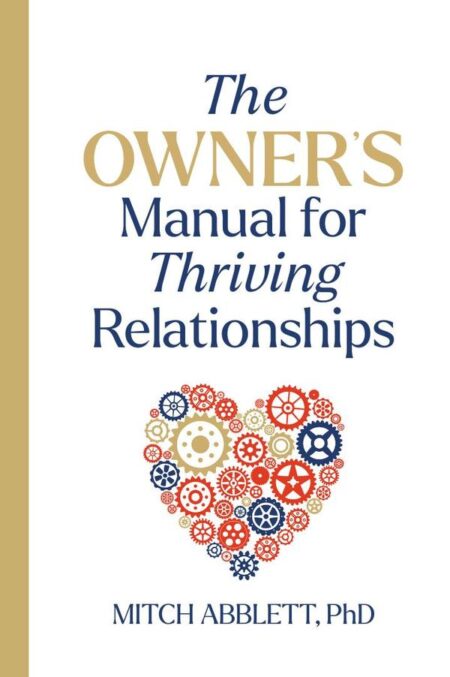 The Owner's Manual for Thriving Relationships