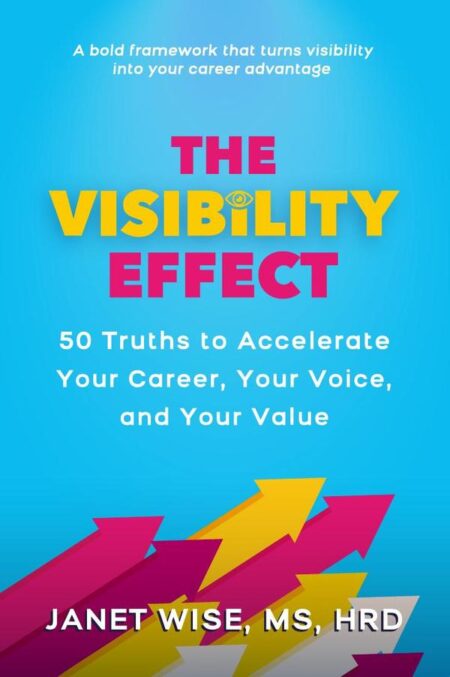 The Visibility Effect:50 Truths to Accelerate Your Career, Your Voice, and Your Value