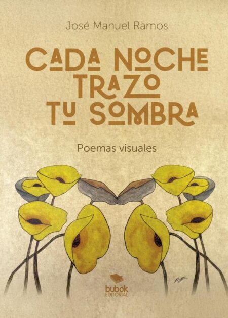 Cada noche trazo tu sombra:Poemas visuales