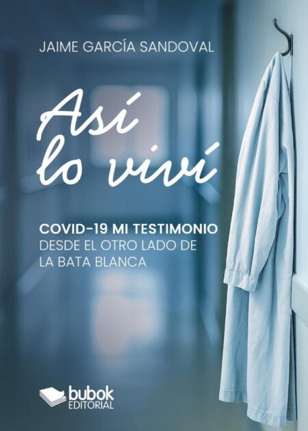 Así lo viví:COVID-19 - Mi testimonio desde el otro lado de la bata blanca