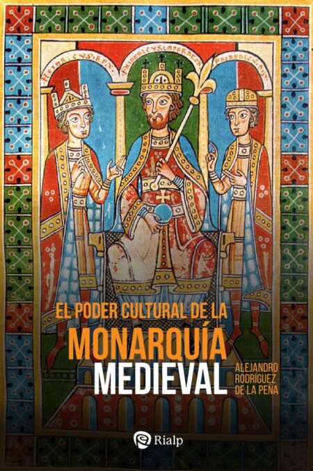 El poder cultural de la monarquía medieval:Ideología política, cultura cortesana y mecenazgo de la enseñanza en las cortes reales de Europa
