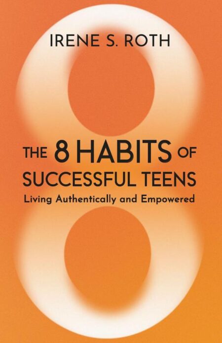 The 8 Habits of Successful Teens:Living Authentically and Empowered