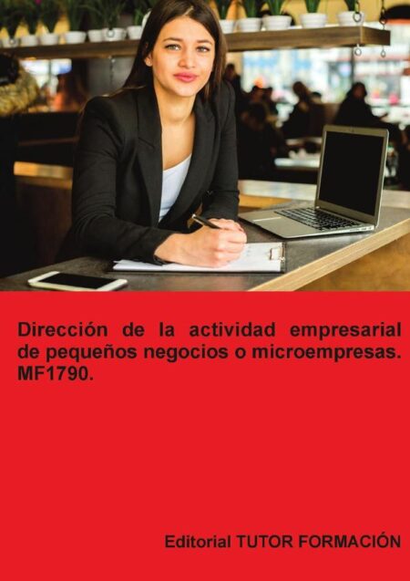 Dirección de la actividad empresarial de pequeños negocios o microempresas. MF1789.