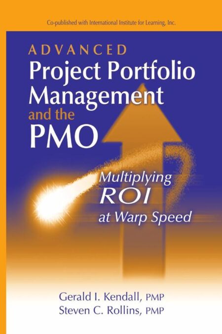 Advanced Project Portfolio Management and the PMO:Multiplying ROI at Warp Speed
