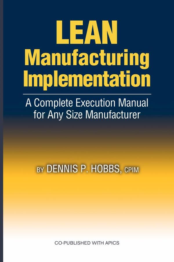Lean Manufacturing Implementation:A Complete Execution Manual for Any Size Manufacturer