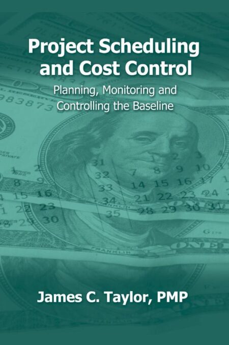 Project Scheduling and Cost Control:Planning, Monitoring and Controlling the Baseline