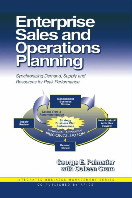 Enterprise Sales and Operations Planning:Synchronizing Demand, Supply and Resources for Peak Performance