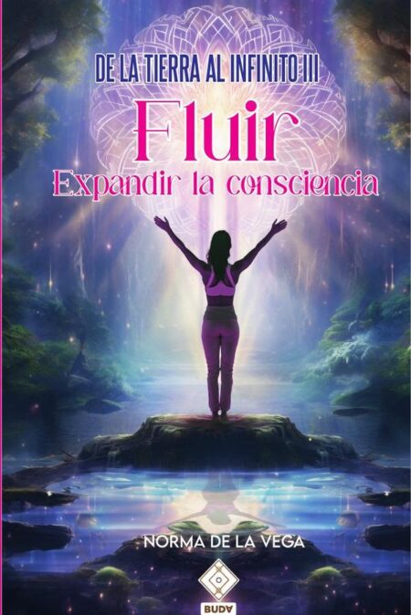 De la Tierra al Infinito III:FLUIR, EXPANDIR LA CONSCIENCIA