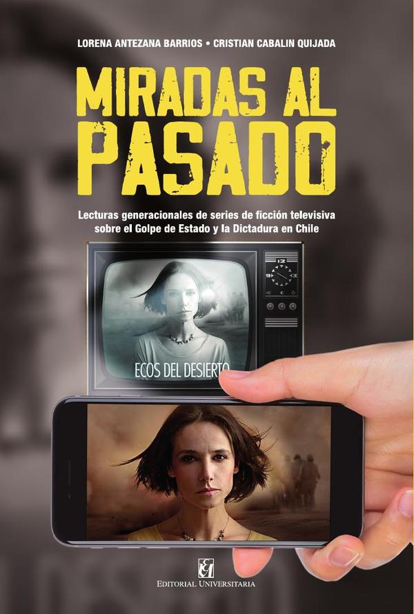 Miradas al pasado:Lecturas generacionales de series de ficción televisiva sobre el Golpe de Estado y la Dictadura en Chile