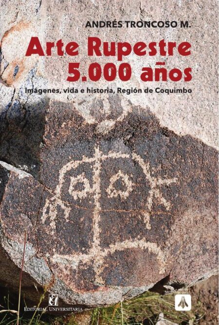 Arte rupestre 5.000 años:Imágenes, vida e historia, Región de Coquimbo