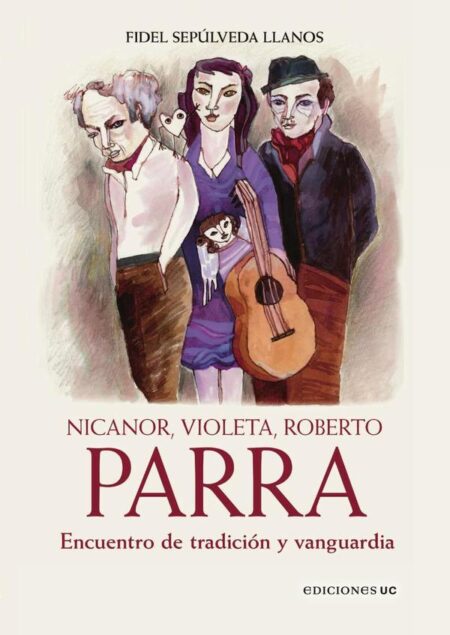 Nicanor, Violeta, Roberto Parra:Encuentro de tradición y vanguardia