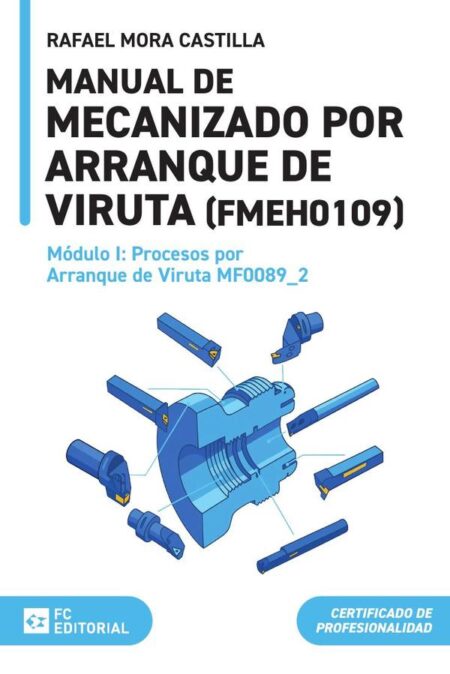 Procesos por arranque de viruta MF0089_2:Manual de mecanizado por arranque de viruta (FMEH0109)