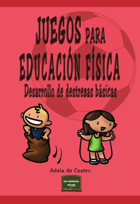 Juegos para Educación Física:Desarrollo de destrezas básicas