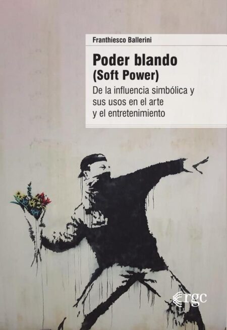Poder blando (Soft Power):De la influencia simbólica y sus usos en el arte y el entretenimiento.