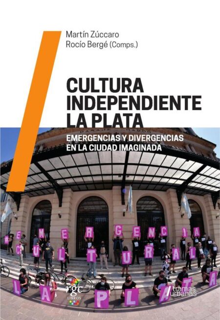 Cultura Independiente La Plata:Emergencias y divergencias en la Ciudad Imaginada