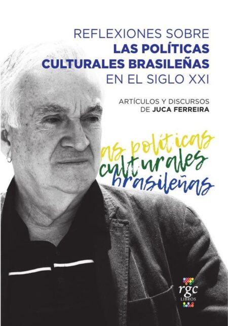 Reflexiones sobre las políticas culturales brasileñas en el siglo XXI:Artículos y discursos de Juca Ferreira