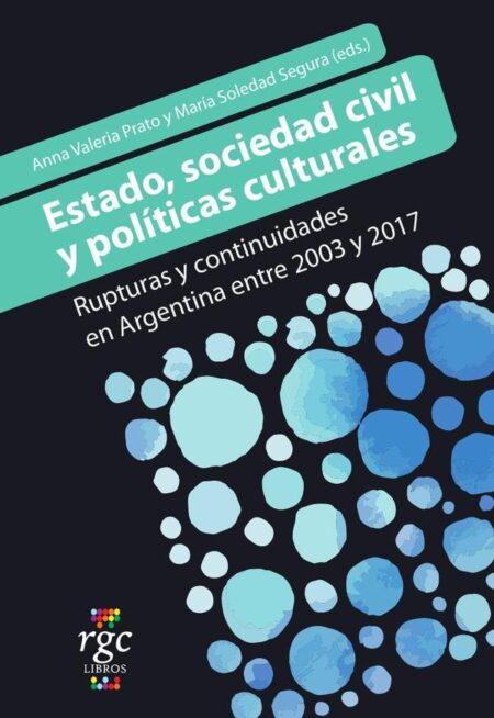 Estado, sociedad civil y politicas culturales:Rupturas y continuidades en Argentina entre 2003 y 2017