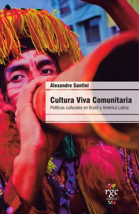 Cultura viva comunitaria.:Políticas Culturales en Brasil y América Latina.