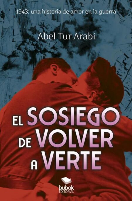 El sosiego de volver a verte:1943: una historia de amor en la guerra
