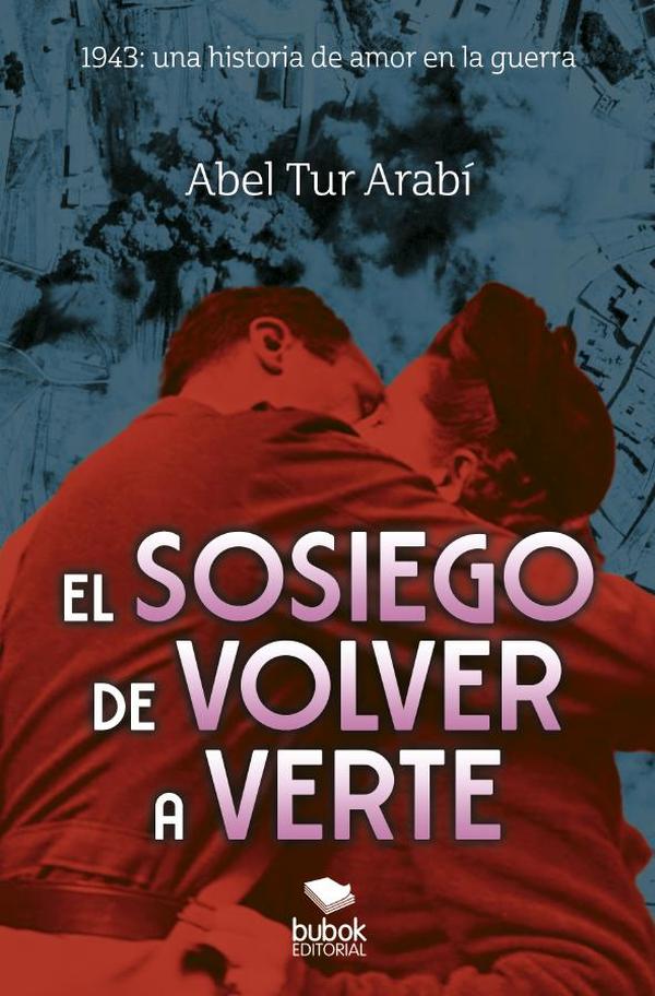 El sosiego de volver a verte:1943: una historia de amor en la guerra