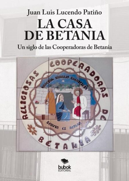 La Casa de Betania:Un siglo de las Cooperadoras de Betania