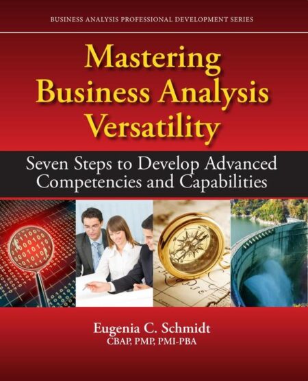 Mastering Business Analysis Versatility:Seven Steps to Develop Advanced Competencies and Capabilities