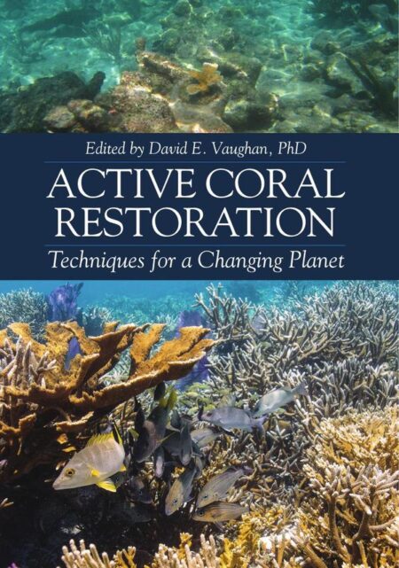 Active Coral Restoration:Techniques for a Changing Planet