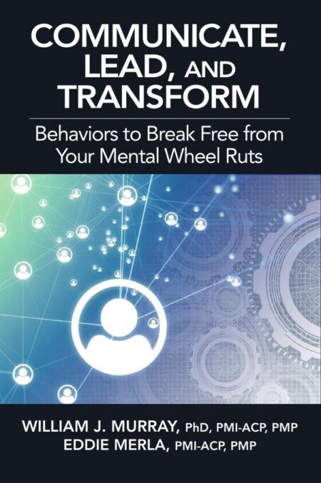 Communicate, Lead, and Transform:Behaviors to Break Free from Your Mental Wheel Ruts