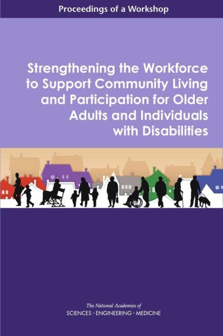 Strengthening the Workforce to Support Community Living and Participation for Older Adults and Individuals with Disabilities