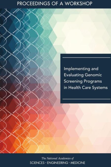 Implementing and Evaluating Genomic Screening Programs in Health Care Systems