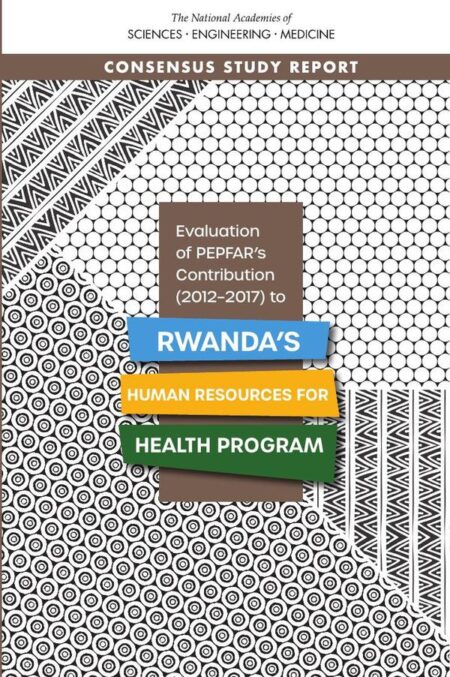 Evaluation of PEPFAR's Contribution (2012-2017) to Rwanda's Human Resources for Health Program