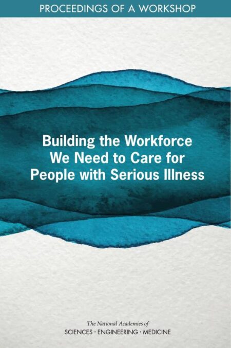 Building the Workforce We Need to Care for People with Serious Illness