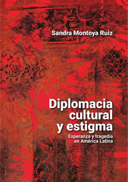 Diplomacia cultural y estigma:Esperanza y tragedia en América Latina
