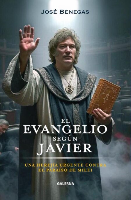 El evangelio según Javier:Una herejía urgente contra el paraíso de Milei