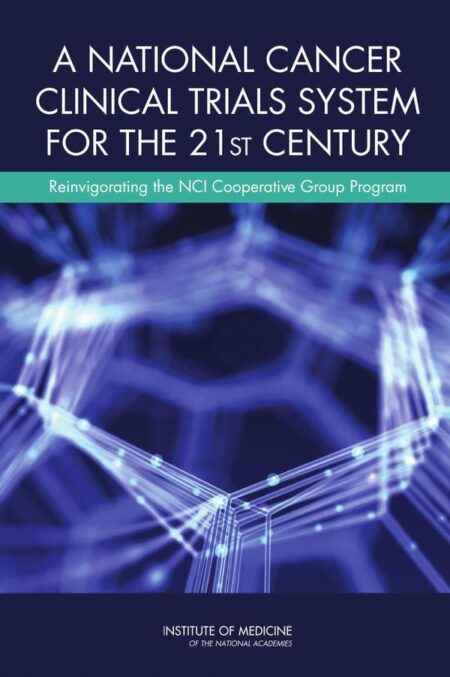 A National Cancer Clinical Trials System for the 21st Century