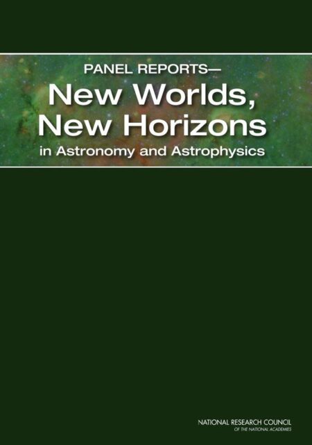 Panel Reports—New Worlds, New Horizons in Astronomy and Astrophysics