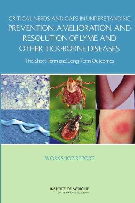 Critical Needs and Gaps in Understanding Prevention, Amelioration, and Resolution of Lyme and Other Tick-Borne Diseases