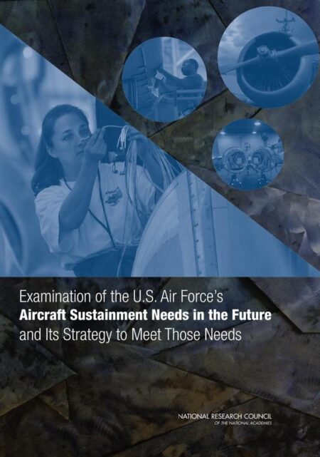 Examination of the U.S. Air Force's Aircraft Sustainment Needs in the Future and Its Strategy to Meet Those Needs