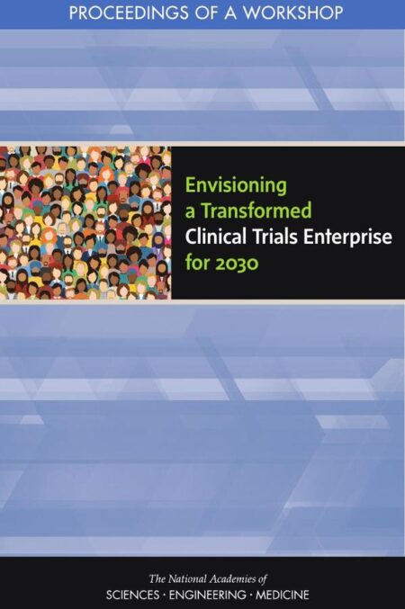 Envisioning a Transformed Clinical Trials Enterprise for 2030