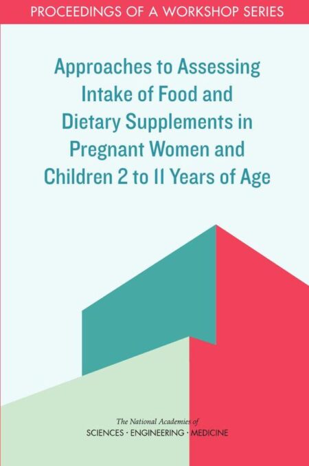 Approaches to Assessing Intake of Food and Dietary Supplements in Pregnant Women and Children 2 to 11 Years of Age