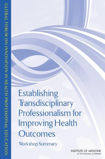 Establishing Transdisciplinary Professionalism for Improving Health Outcomes