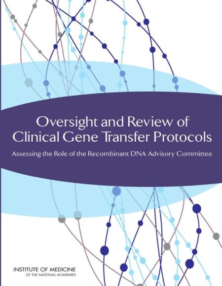 Oversight and Review of Clinical Gene Transfer Protocols