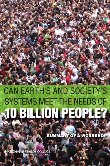Can Earth's and Society's Systems Meet the Needs of 10 Billion People?