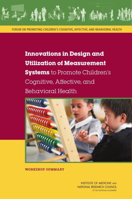 Innovations in Design and Utilization of Measurement Systems to Promote Children's Cognitive, Affective, and Behavioral Health