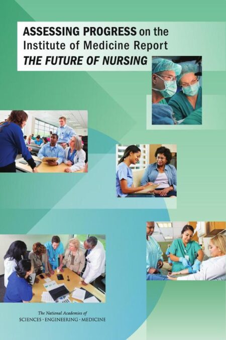 Assessing Progress on the Institute of Medicine Report The Future of Nursing
