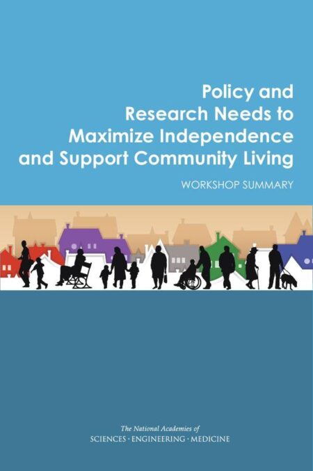 Policy and Research Needs to Maximize Independence and Support Community Living