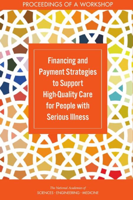 Financing and Payment Strategies to Support High-Quality Care for People with Serious Illness