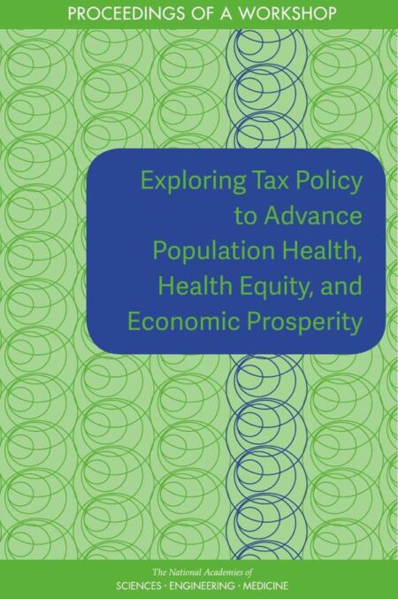 Exploring Tax Policy to Advance Population Health, Health Equity, and Economic Prosperity